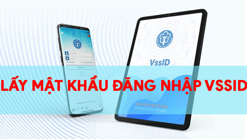 3 cách lấy mật khẩu đăng nhập VssID BHXH