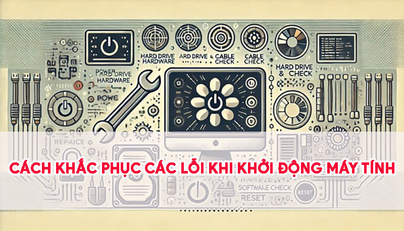 cach-khac-phuc-cac-loi-thuong-gap-khi-khoi-dong-may-tinh