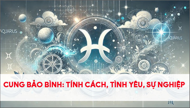 cung-bao-binh-tinh-cach-tinh-yeu-su-nghiep-va-nhung-dieu-ban-chua-biet