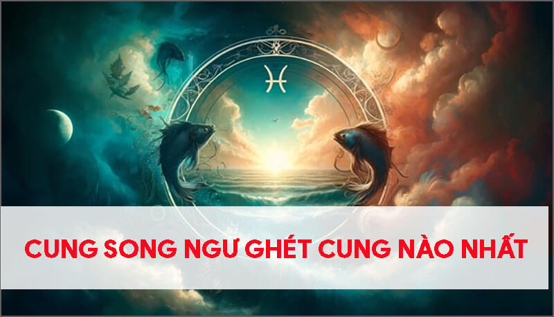 cung-song-ngu-ghet-cung-nao-nhat