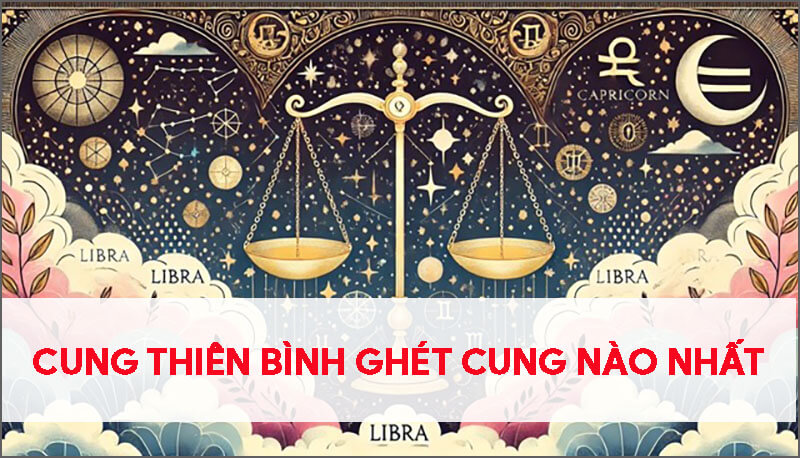 cung-thien-binh-ghet-cung-nao-nhat