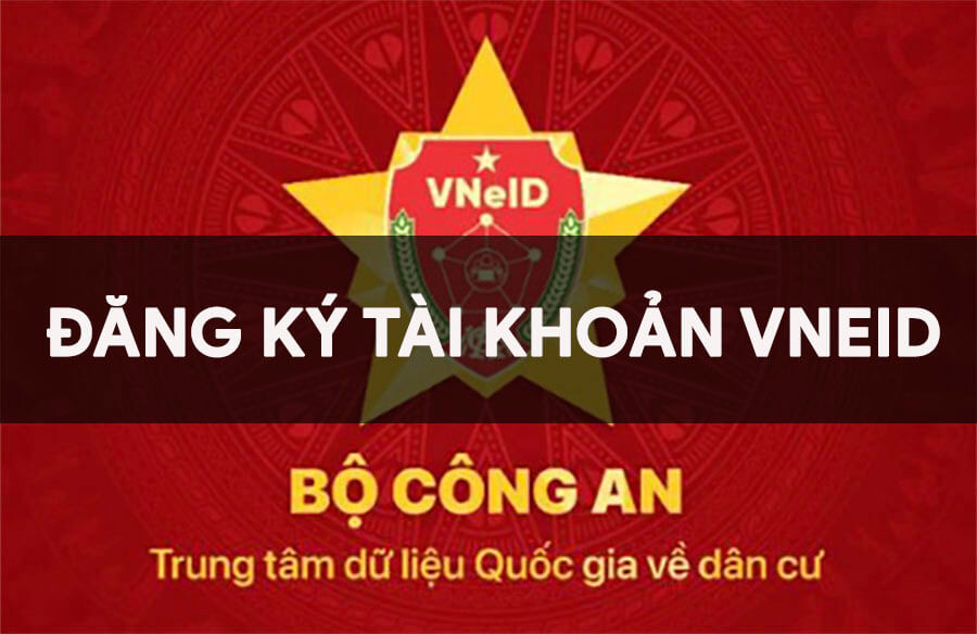 Hướng dẫn đăng ký tài khoản ứng dụng VNeID mới nhất 2024