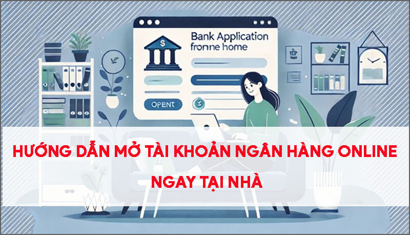 Huong-dan-mo-tai-khona-ngan-hang-online-ngay-tai-nha