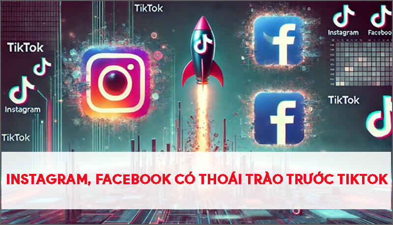 instagram-facebook-lieu-co-thoai-trao-truoc-tiktok