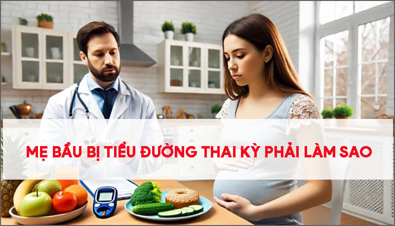 me-bau-bi-tieu-duong-thai-ky-phai-lam-sao