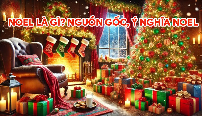 noel-la-gi-nguon-goc-y-nghia-va-nhung-dieu-thu-vi-ve-noel