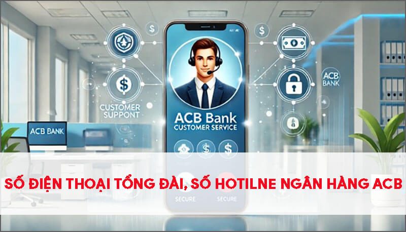 so-dien-thoai-tong-dai-so-hotline-ngan-hang-acb