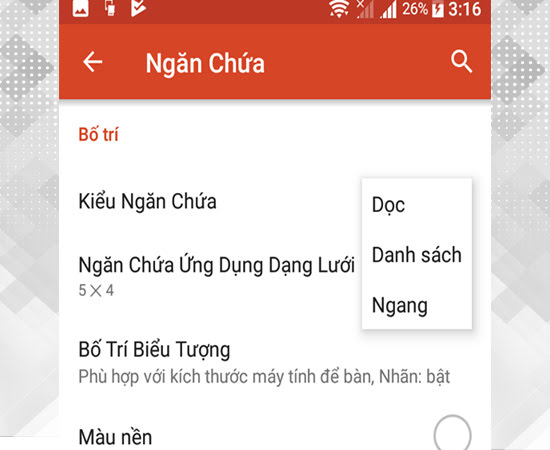 Bước 5: Trở về menu thiết lập ban đầu, chọn vào mục ngăn chứa để đặt kiểu bố trí ứng dụng là ngang hay dọc hoặc là danh sách Bước 5: Trở về menu thiết lập ban đầu, chọn vào mục ngăn chứa để đặt kiểu bố trí ứng dụng là ngang hay dọc hoặc là danh sách