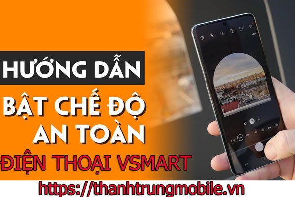 cach-bat-tat-che-do-an-toan-tren-vsmart cach-bat-tat-che-do-an-toan-tren-vsmart